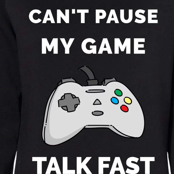 Video Gamer Funny Cant Pause My Game Talk Fast Gift Womens California Wash Sweatshirt