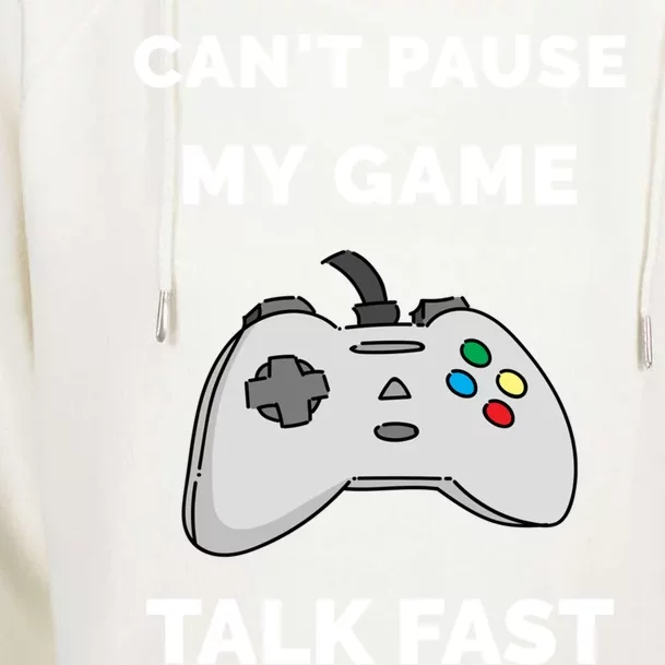 Video Gamer Funny Cant Pause My Game Talk Fast Gift Womens Funnel Neck Pullover Hood