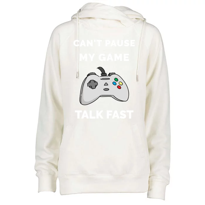 Video Gamer Funny Cant Pause My Game Talk Fast Gift Womens Funnel Neck Pullover Hood