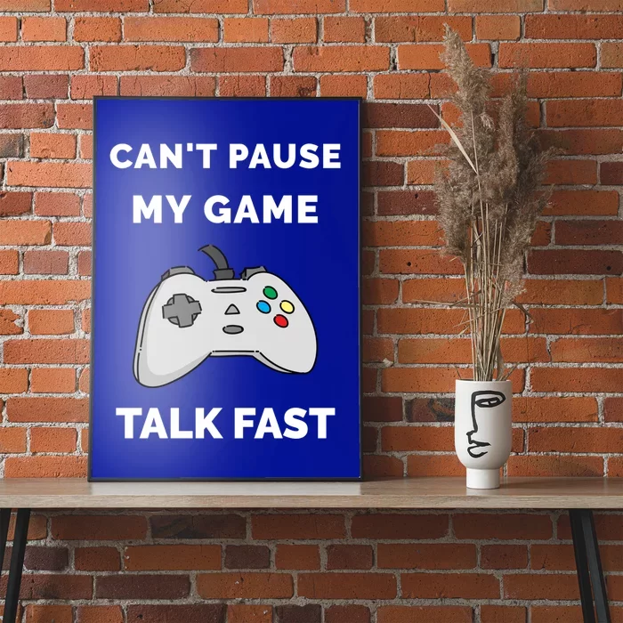 Video Gamer Funny Cant Pause My Game Talk Fast Gift Poster