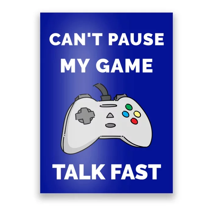 Video Gamer Funny Cant Pause My Game Talk Fast Gift Poster