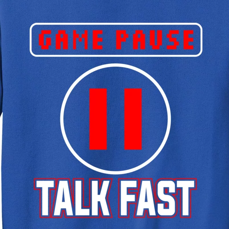 Video Gamer Funny I Cant Pause My Game Talk Fast Gift Tall Sweatshirt