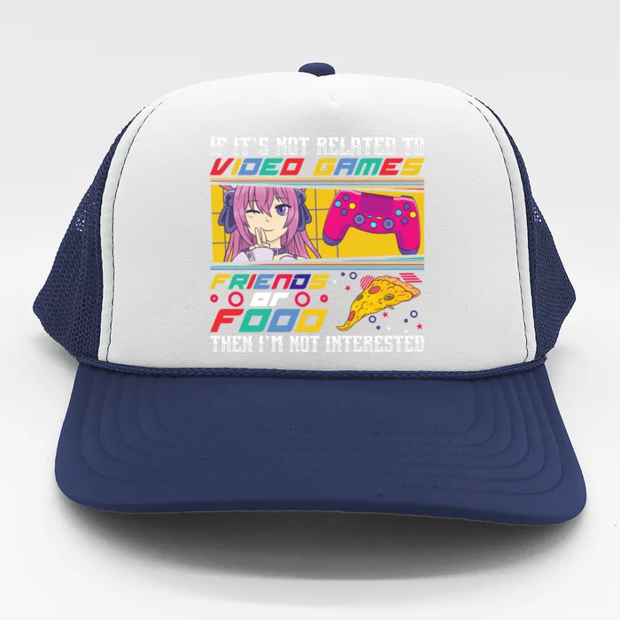 Video Game Friends Or Food Then Im Not Interested Gift For Gamer Trucker Hat