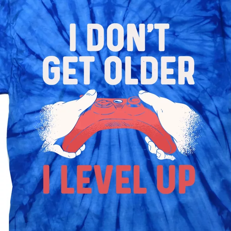 Video Gamer Funny Birthday I Dont Get Older I Level Up Cool Gift Tie-Dye T-Shirt