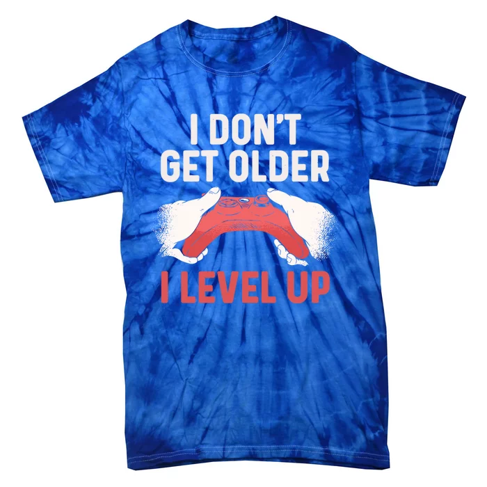 Video Gamer Funny Birthday I Dont Get Older I Level Up Cool Gift Tie-Dye T-Shirt