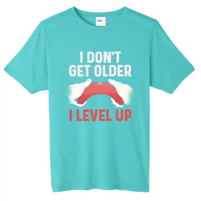 Video Gamer Funny Birthday I Dont Get Older I Level Up Cool Gift ChromaSoft Performance T-Shirt