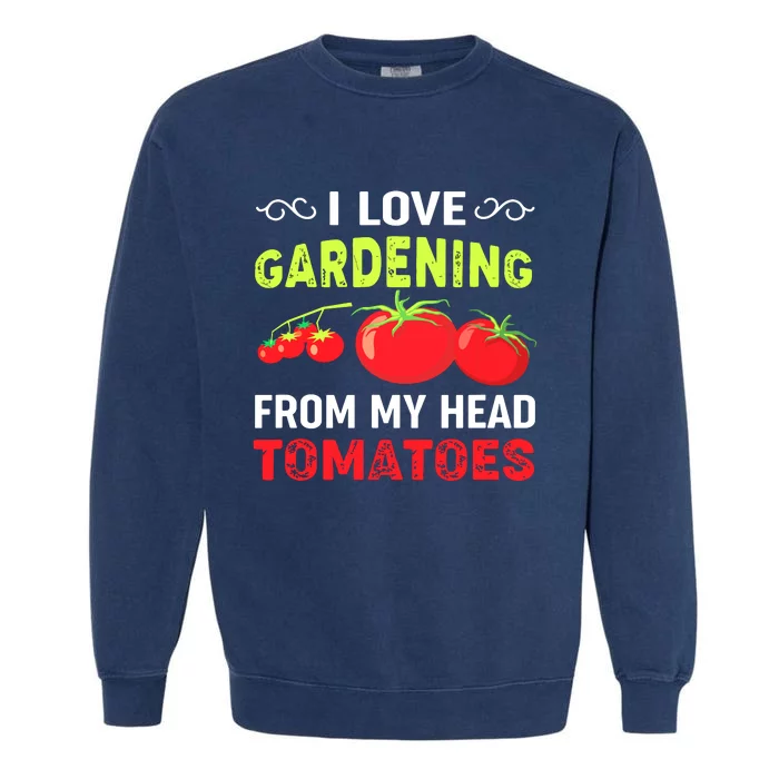 Vegetable Gardener, Gardening, Funny Pun: Head Tomatoes Garment-Dyed Sweatshirt