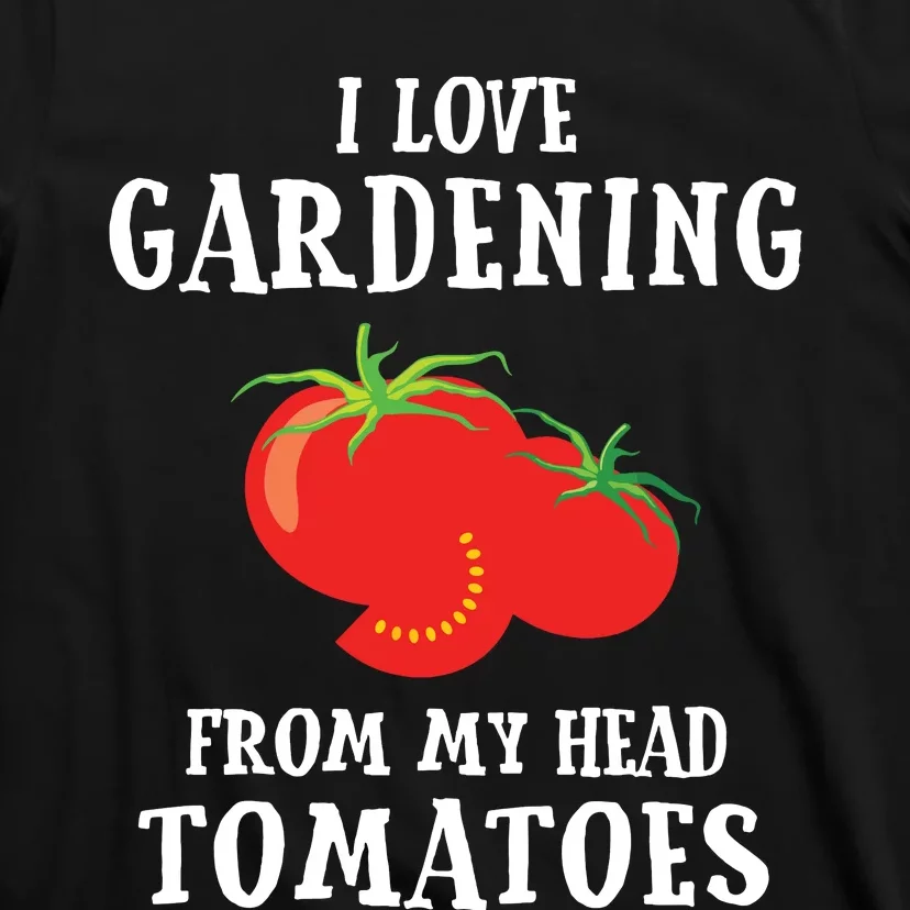 Vegetable Gardener Gardening Funny Pun Head Tomatoes T-Shirt