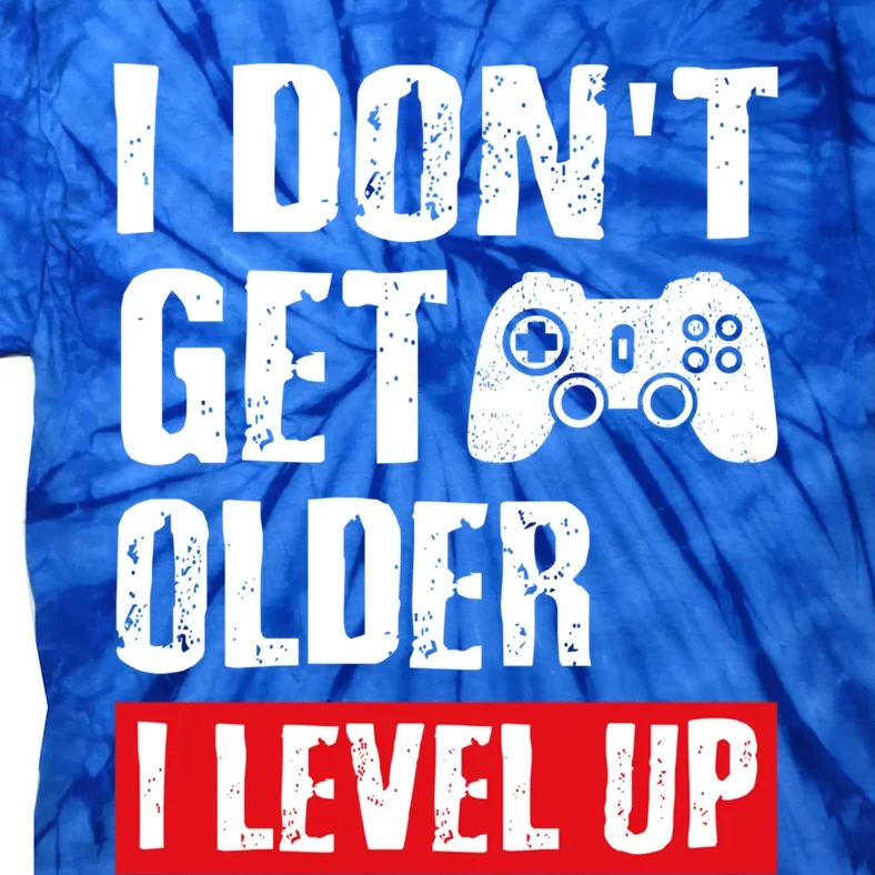 Video Game Gift I Dont Get Older I Level Up Gamer Gaming Gift Tie-Dye T-Shirt