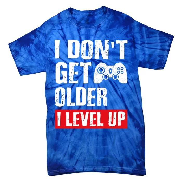 Video Game Gift I Dont Get Older I Level Up Gamer Gaming Gift Tie-Dye T-Shirt