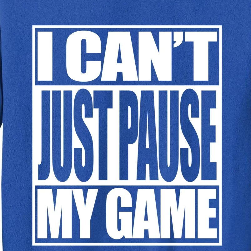 Video Gamer I Cant Just Pause My Game Funny Gaming Great Gift Sweatshirt