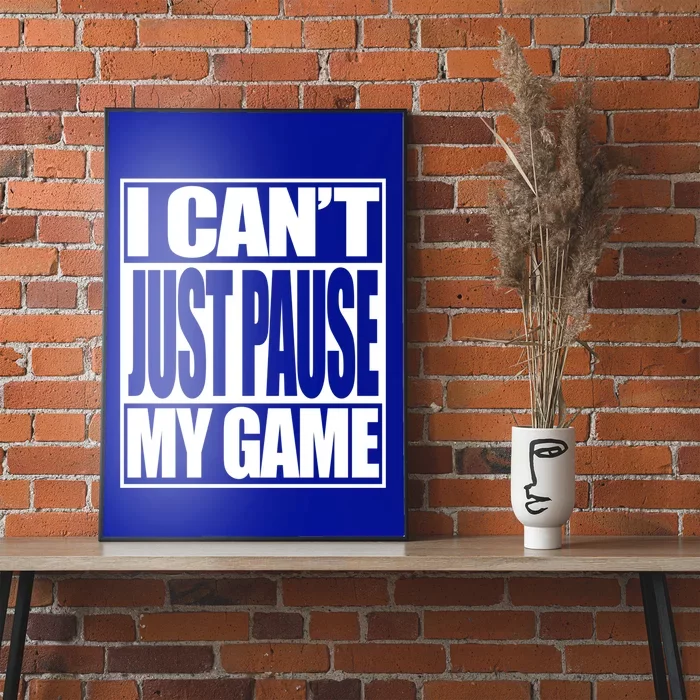 Video Gamer I Cant Just Pause My Game Funny Gaming Great Gift Poster