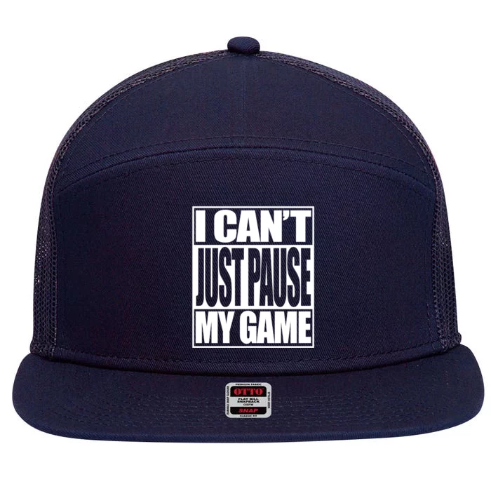 Video Gamer I Cant Just Pause My Game Funny Gaming Great Gift 7 Panel Mesh Trucker Snapback Hat