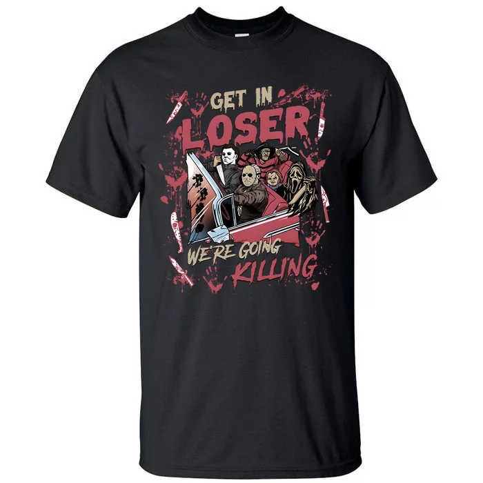 Vintage Get In Loser Were Going Killing Halloween Tall T-Shirt