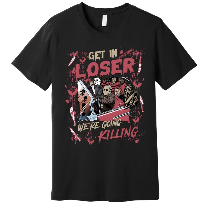 Vintage Get In Loser Were Going Killing Halloween Premium T-Shirt