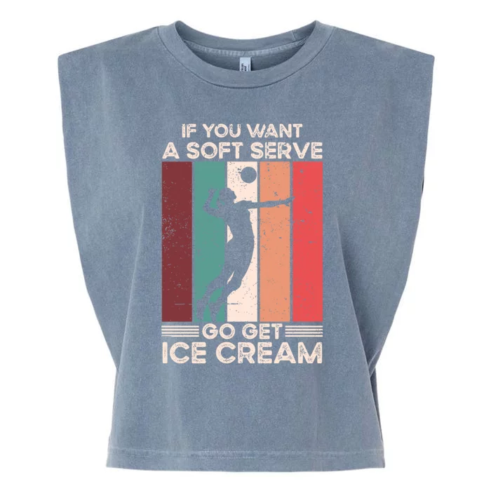 Volleyball Gift If You Want A Soft Serve Go Get Ice Cream Gift Garment-Dyed Women's Muscle Tee