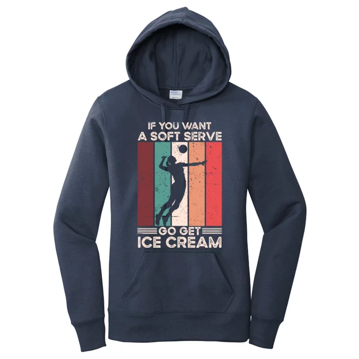 Volleyball Gift If You Want A Soft Serve Go Get Ice Cream Gift Women's Pullover Hoodie