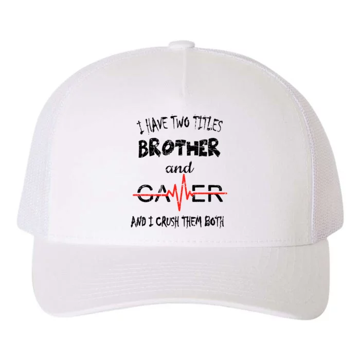 Video Games I Have Two Titles Brother And Gamer Gaming Gift Yupoong Adult 5-Panel Trucker Hat