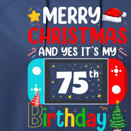 Video Game Lover Merry Christmas Yes ItS My 75th Birthday Gift Performance Fleece Hoodie