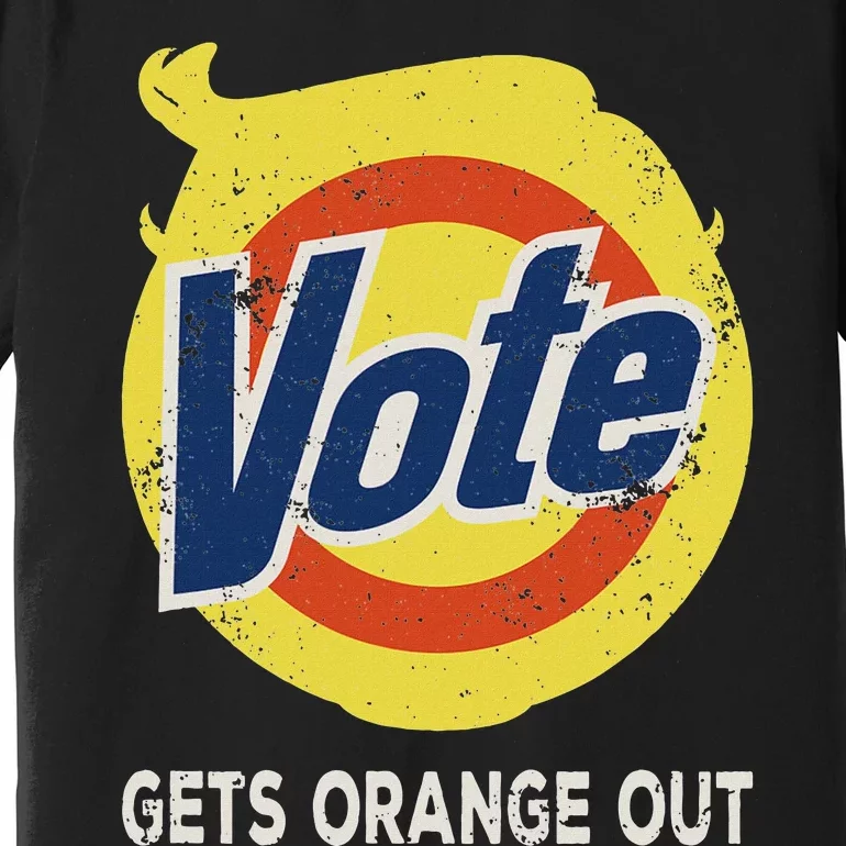 Vote Gets Orange Out Anti Trump Detergent Political Humor Premium T-Shirt