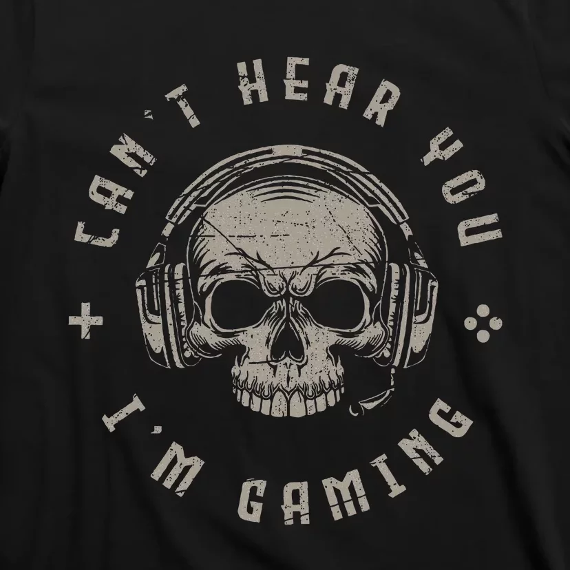 Video Games Skull Gamer Gift Cant Hear You Im Gaming T-Shirt