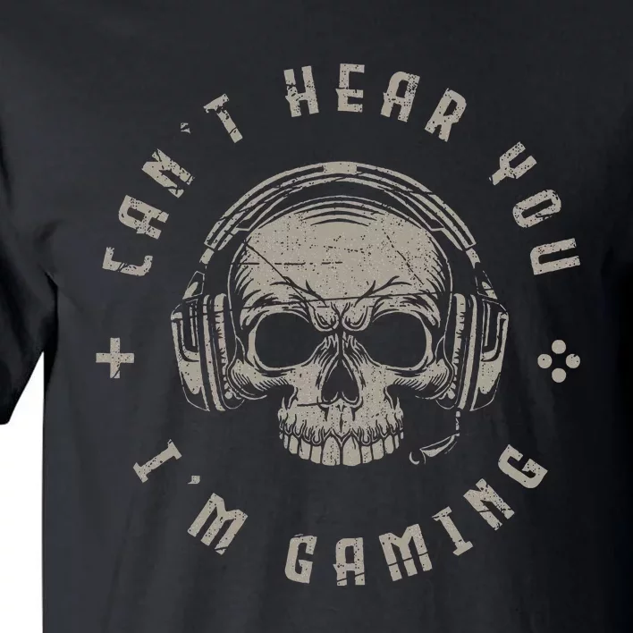 Video Games Skull Gamer Gift Cant Hear You Im Gaming Tall T-Shirt