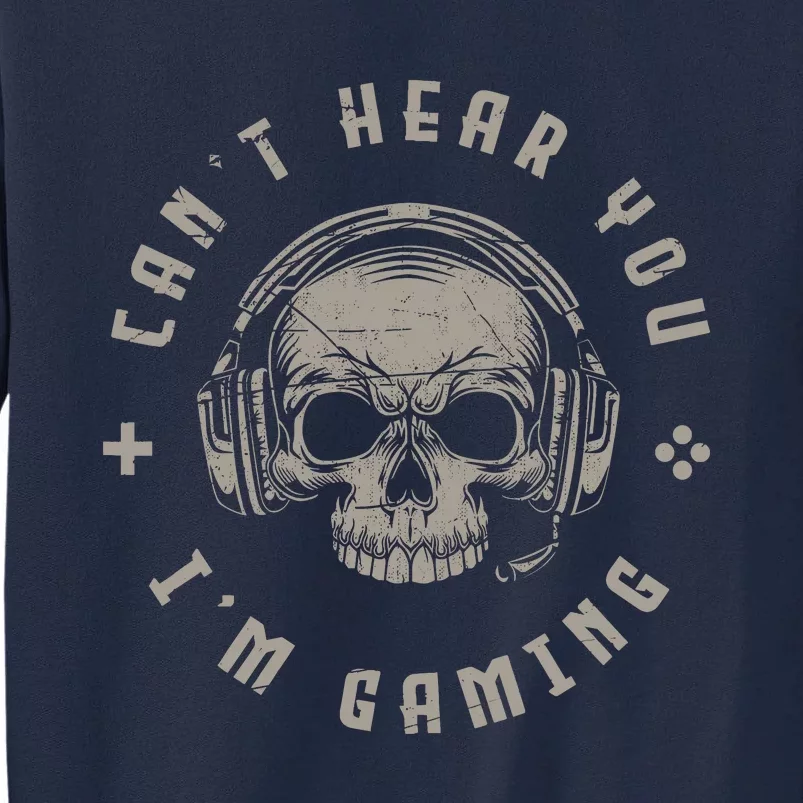 Video Games Skull Funny Gamer Gift Cant Hear You Im Gaming Tall Sweatshirt