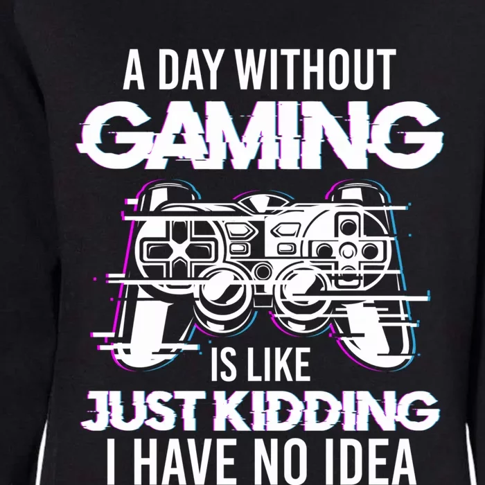 Video Gamers Teen Gaming A Day Without Gaming Is Like Gaming Gift Womens California Wash Sweatshirt