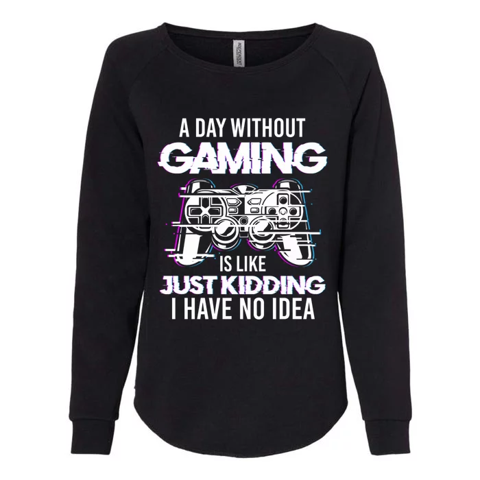 Video Gamers Teen Gaming A Day Without Gaming Is Like Gaming Gift Womens California Wash Sweatshirt