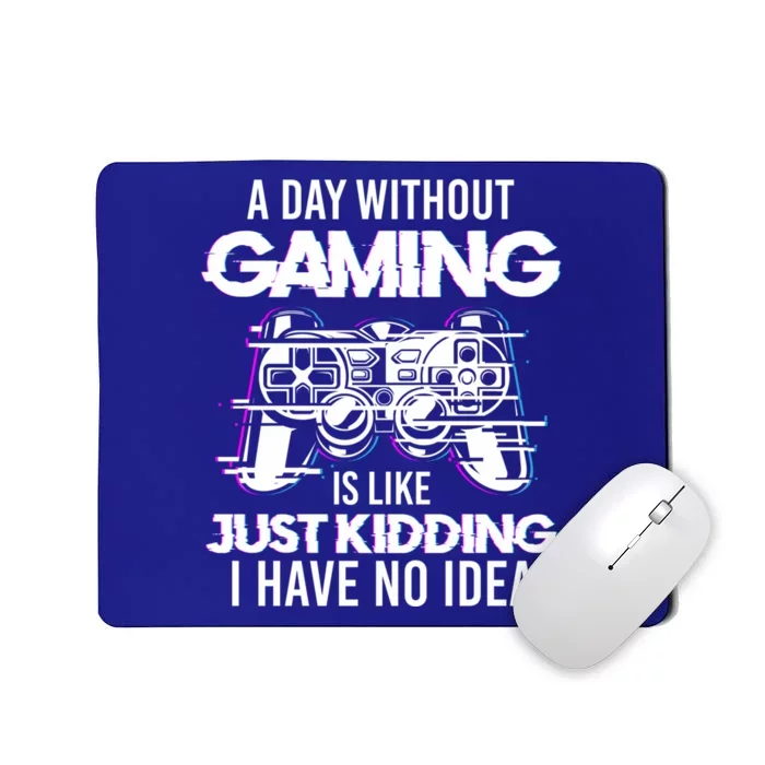 Video Gamers Teen Gaming A Day Without Gaming Is Like Gaming Gift Mousepad