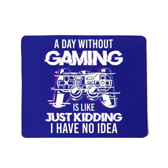 Video Gamers Teen Gaming A Day Without Gaming Is Like Gaming Gift Mousepad