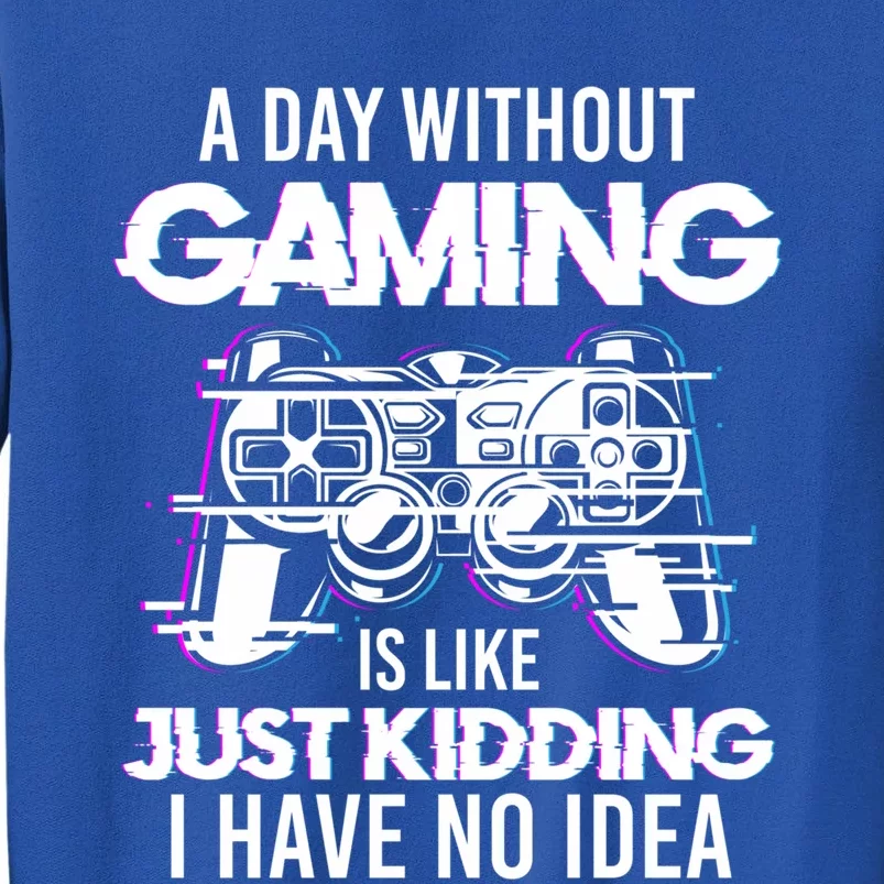 Video Gamers Teen Gaming A Day Without Gaming Is Like Gaming Gift Tall Sweatshirt