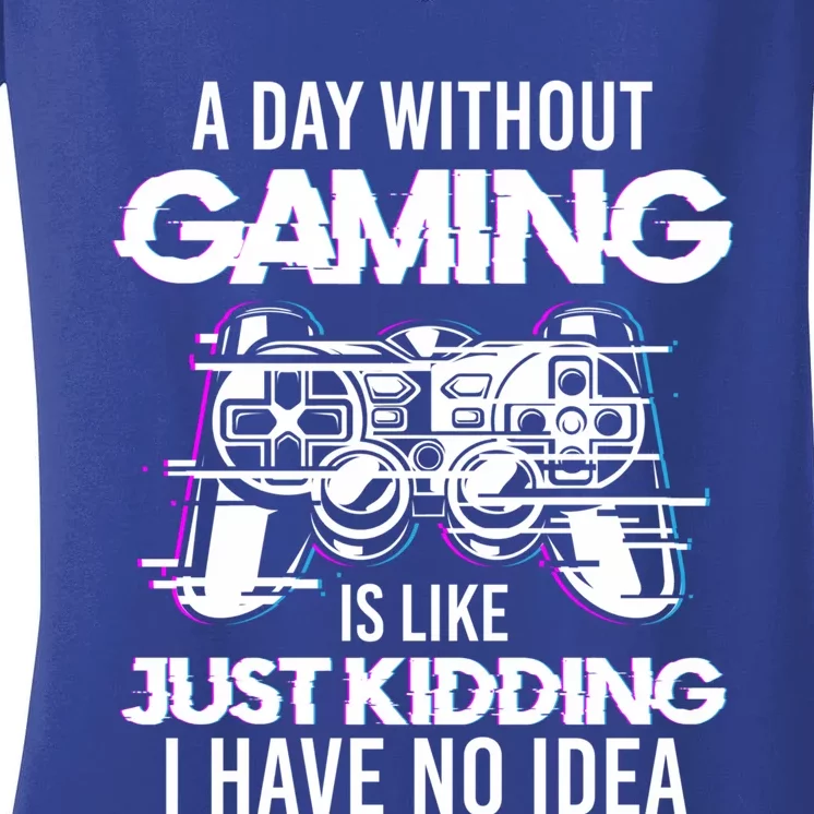 Video Gamers Teen Gaming A Day Without Gaming Is Like Gaming Gift Women's V-Neck T-Shirt