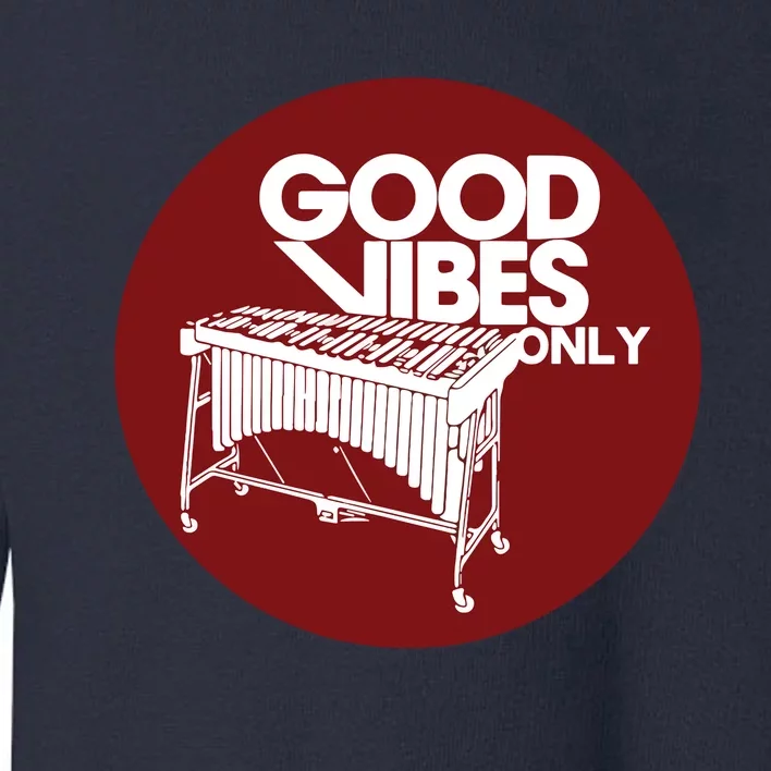 Vibraphone Good Vibes Only Vibraphonist Marimba Player Toddler Sweatshirt