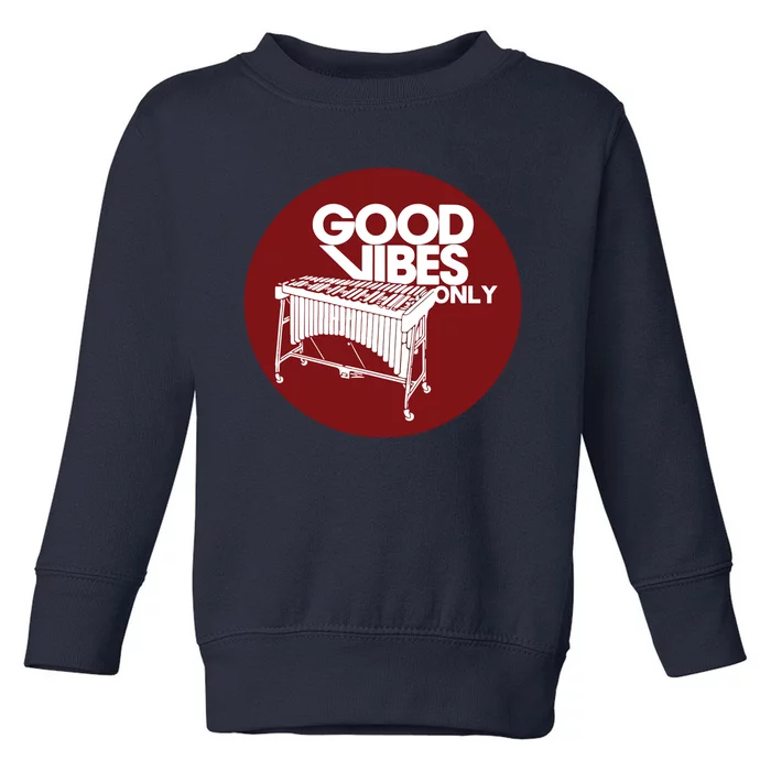 Vibraphone Good Vibes Only Vibraphonist Marimba Player Toddler Sweatshirt