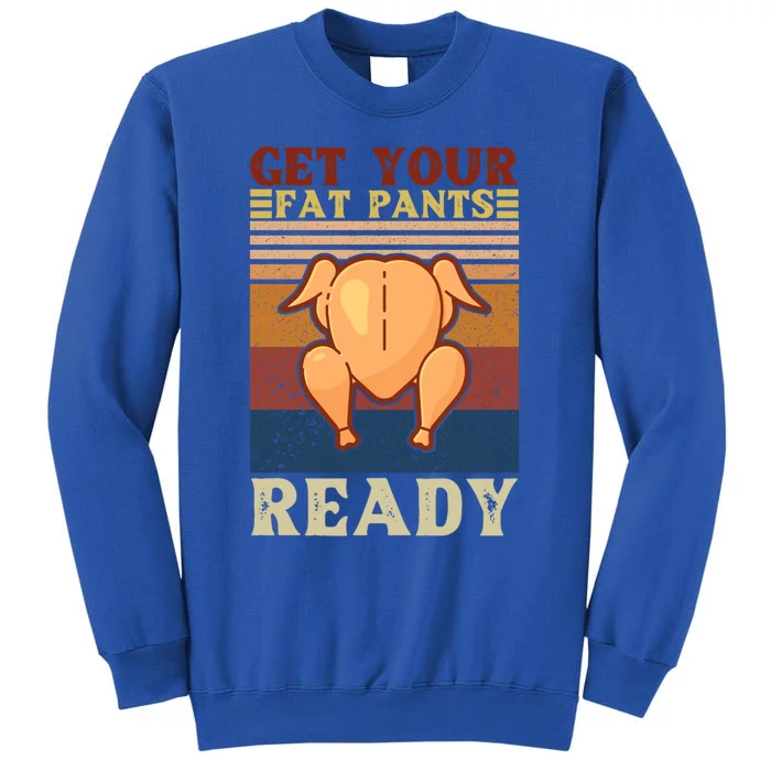 Vintage Get Your Fat Pants Ready Funny Thanksgiving 2024 Gift Tall Sweatshirt