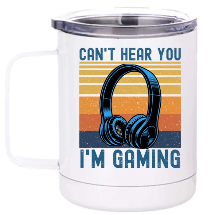 Vintage Headphone Can't Hear You I'm Gaming Meaningful Gift Front & Back 12oz Stainless Steel Tumbler Cup