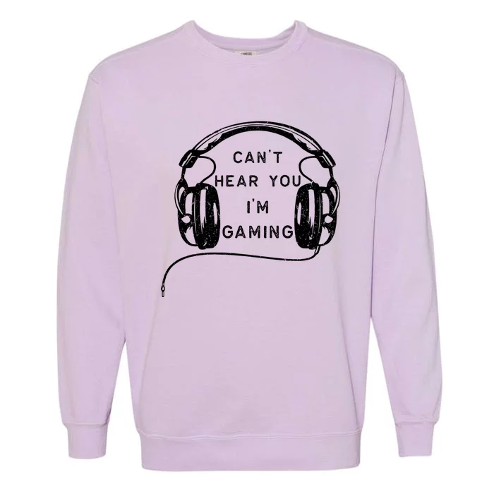 Vintage Headset Can't Hear You I'm Gaming Gift Garment-Dyed Sweatshirt