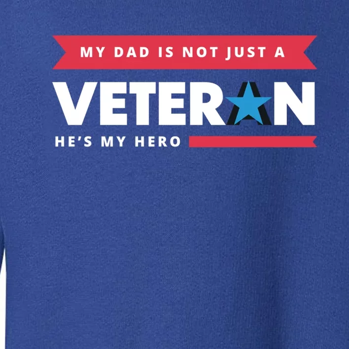 Veteran He Is My Dad Veterans Day Gift Toddler Sweatshirt