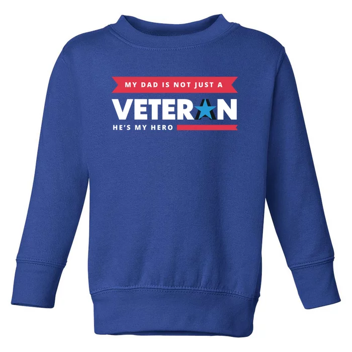 Veteran He Is My Dad Veterans Day Gift Toddler Sweatshirt