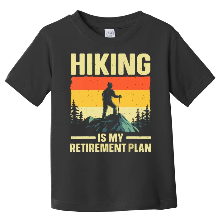 Vintage Hiking Is My Retirement Plan Hike Mountain Hiker Hiking Gift Toddler T-Shirt