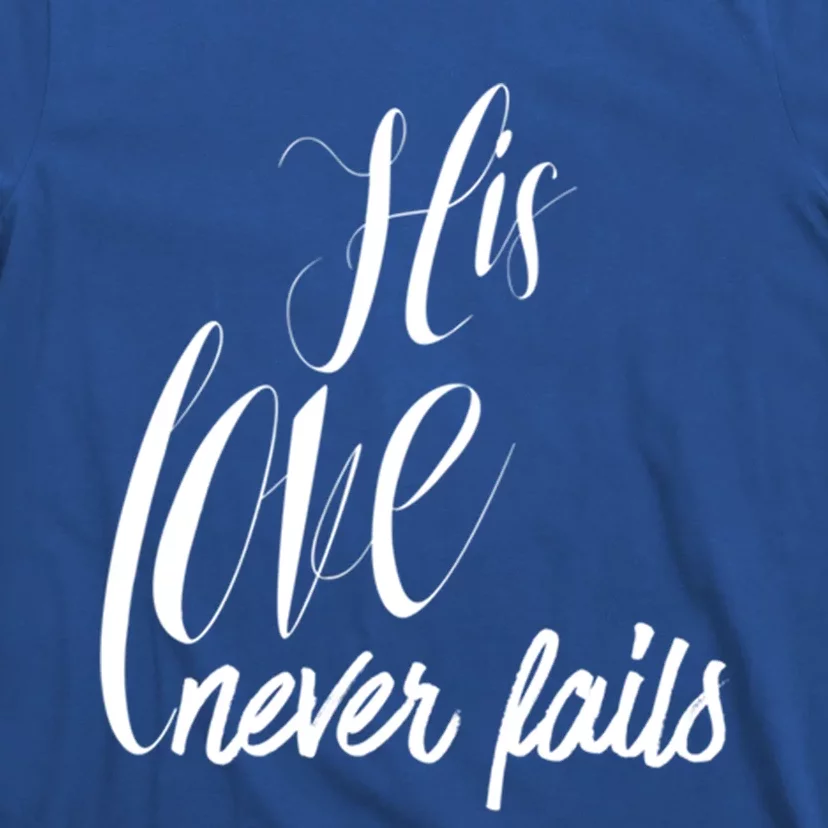 Valentines His Love Never Fails Christian Faith John 3:16 Gift T-Shirt