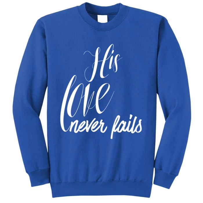 Valentines His Love Never Fails Christian Faith John 3:16 Gift Tall Sweatshirt