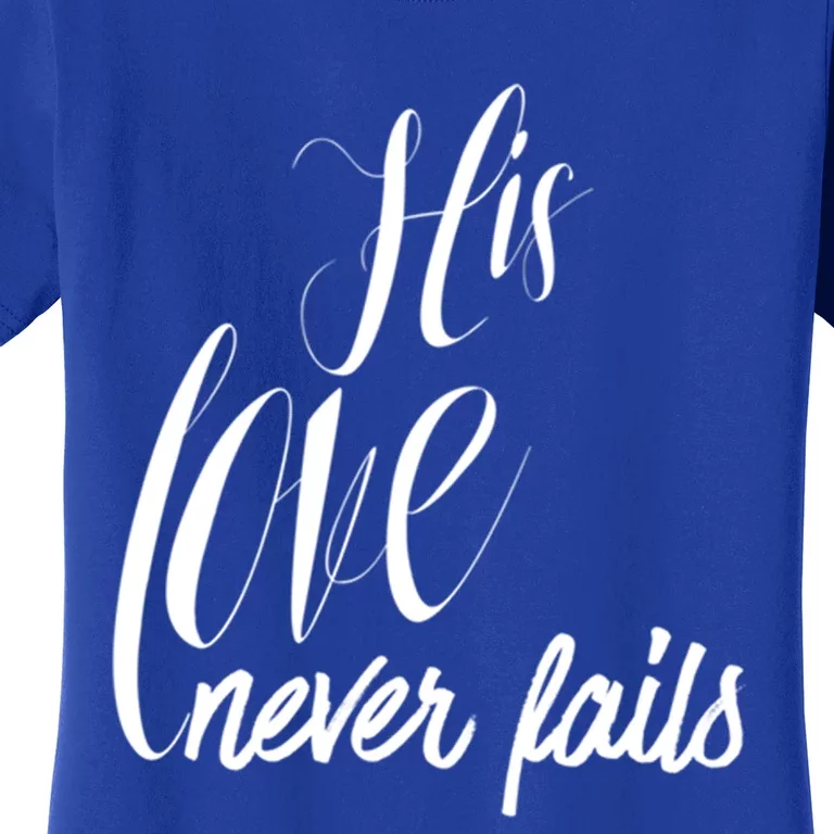 Valentines His Love Never Fails Christian Faith John 3:16 Gift Women's T-Shirt