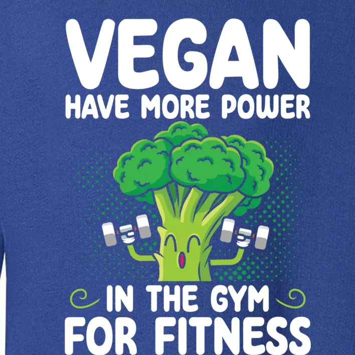 Vegan Have More Power In The Gym For Fitness Veganism Gift Toddler Sweatshirt