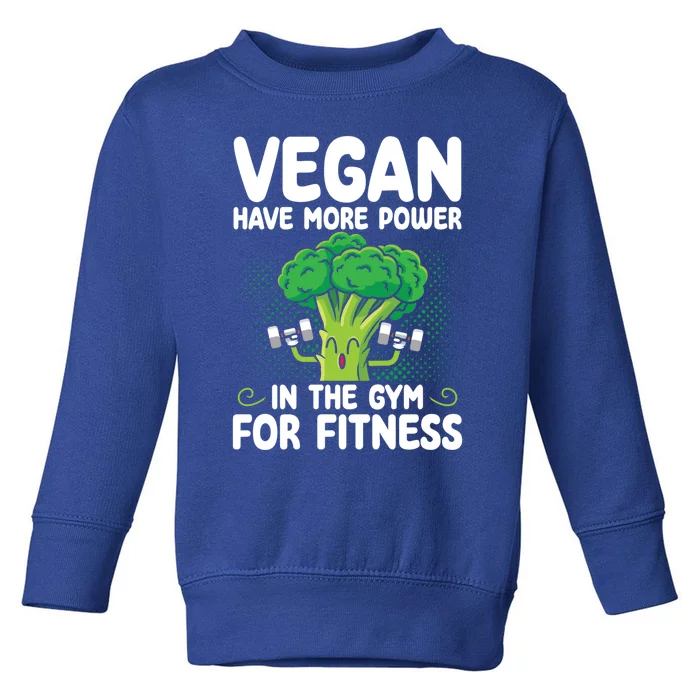 Vegan Have More Power In The Gym For Fitness Veganism Gift Toddler Sweatshirt