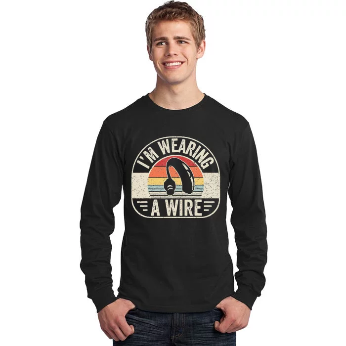 Vintage Hard Of Hearing I'm Wearing A Wire Hearing Aid Tall Long Sleeve T-Shirt