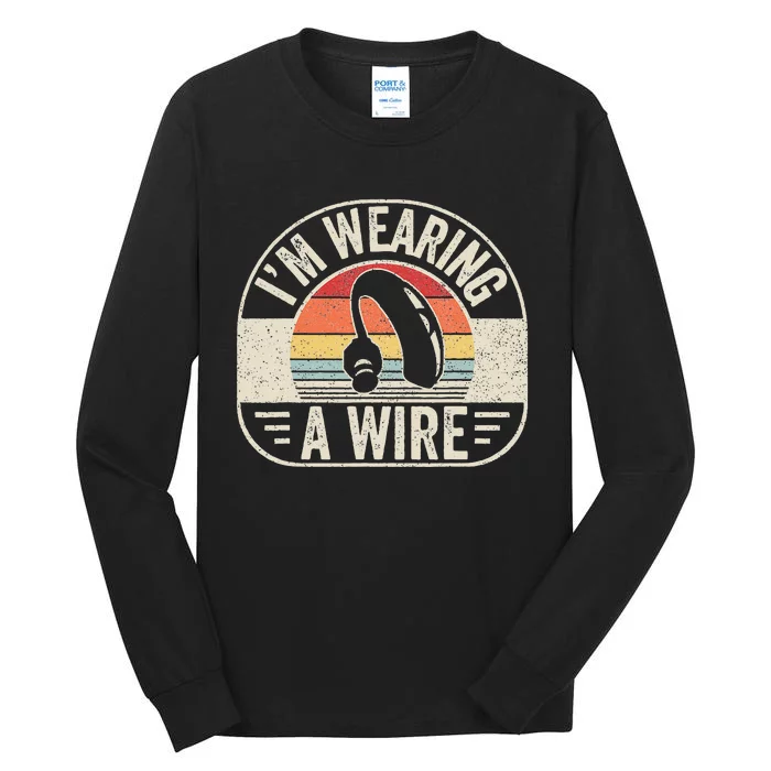 Vintage Hard Of Hearing I'm Wearing A Wire Hearing Aid Tall Long Sleeve T-Shirt