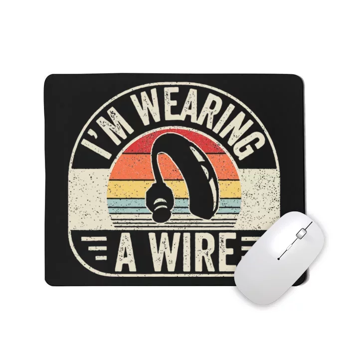 Vintage Hard Of Hearing I'm Wearing A Wire Hearing Aid Mousepad