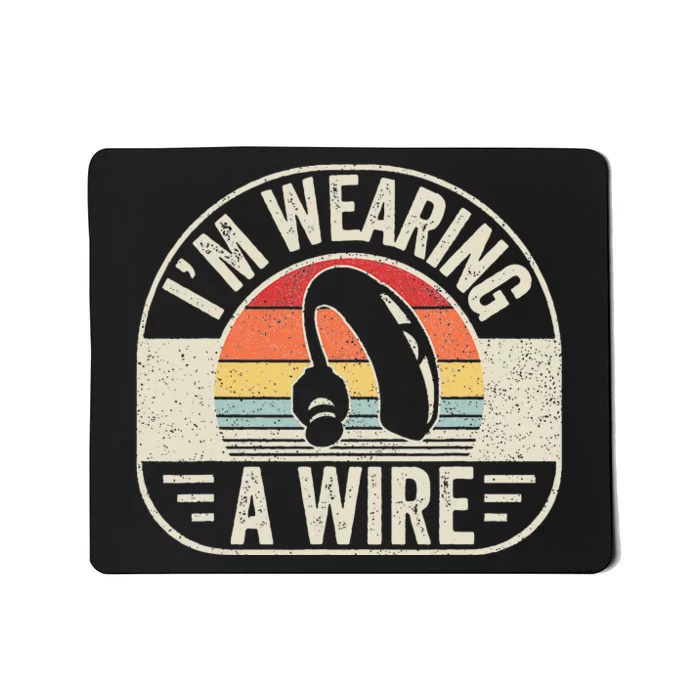 Vintage Hard Of Hearing I'm Wearing A Wire Hearing Aid Mousepad